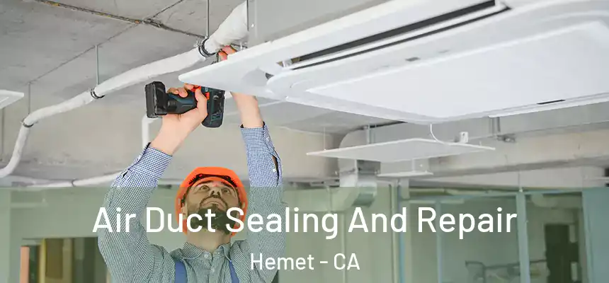  Air Duct Sealing And Repair Hemet - CA
