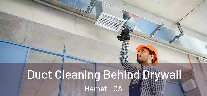 Duct Cleaning Behind Drywall Hemet - CA