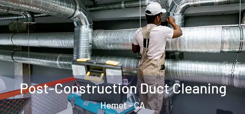 Post-Construction Duct Cleaning Hemet - CA