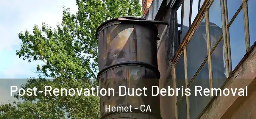 Post-Renovation Duct Debris Removal Hemet - CA